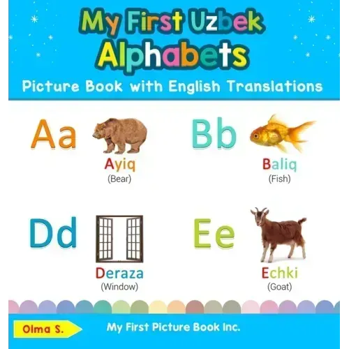 My First Uzbek Alphabets Picture Book with English Translations: Bilingual Early Learning & Easy Teaching Uzbek Books for Kids