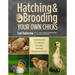 Hatching & Brooding Your Own Chicks: Chickens, Turkeys, Ducks, Geese, Guinea Fowl