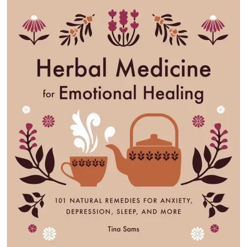 Herbal Medicine for Emotional Healing: 101 Natural Remedies for Anxiety, Depression, Sleep, and More
