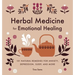 Herbal Medicine for Emotional Healing: 101 Natural Remedies for Anxiety, Depression, Sleep, and More