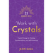21 Days to Work with Crystals: Crystal Energy for Healing, Transformation, and Self-Protection
