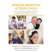 Atresia Microtia and Your Child: How to Overcome the Hearing Impairment and Cosmetic Deformity Caused by Congenital Aural Atresia and Microtia