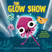 The Glow Show: A Picture Book about Knowing When to Share the Spotlight