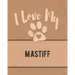 I Love My Mastiff: For the Pet You Love, Track Vet, Health, Medical, Vaccinations and More in this Book