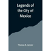 Legends of the City of Mexico