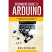 Beginners Guide to Arduino: A Complete Guide on Everything You Need To Know About Arduino