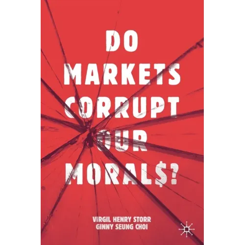 Do Markets Corrupt Our Morals?
