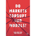 Do Markets Corrupt Our Morals?