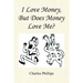 I Love Money, But Does Money Love Me?