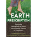 The Earth Prescription: Discover the Healing Power of Nature with Grounding Practices for Every Season