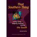 That Southern Thing: --living, loving, laughing, loathing, leaving the South