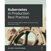 Kubernetes in Production Best Practices: Build and manage highly available production-ready Kubernetes clusters