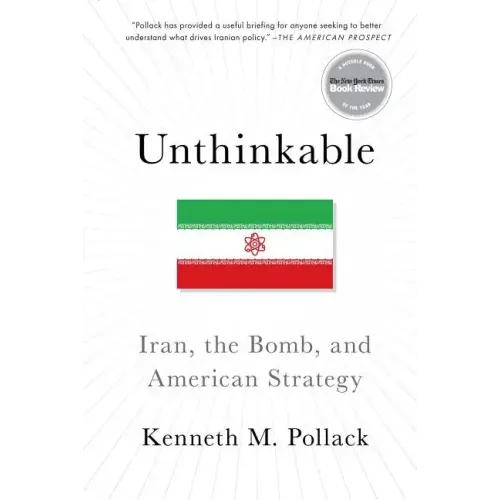 Unthinkable: Iran, the Bomb, and American Strategy