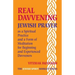 Real Davvening: Jewish Prayer as a Spiritual Practice and a Form of Meditation for Beginning and Experienced Davveners