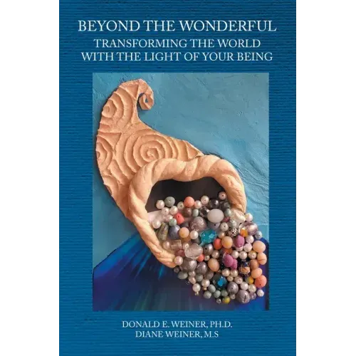 Beyond the Wonderful: Transforming the World with the Light of Your Being