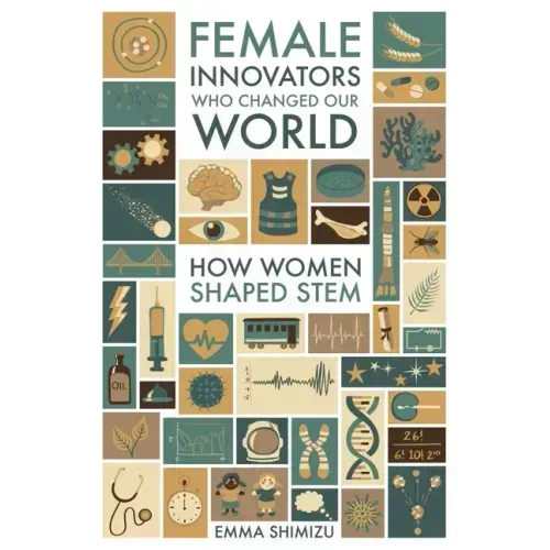 Female Innovators Who Changed Our World: How Women Shaped Stem