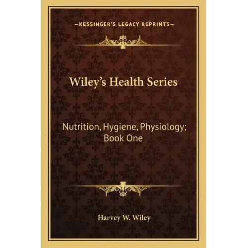 Wiley's Health Series: Nutrition, Hygiene, Physiology; Book One