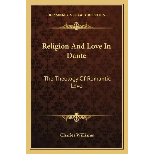 Religion and Love in Dante: The Theology of Romantic Love