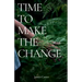 Time To Make The Change: How You Can Make a Change to Help the World