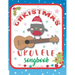 Ukulele Christmas Songbook: 27 Easy Ukulele Songs Gift For Christmas I Colorful Book For Kids and Adults - Cute Music Xmas Gifts