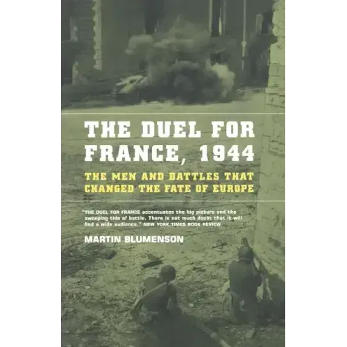 The Duel for France, 1944: The Men and Battles That Changed the Fate of Europe