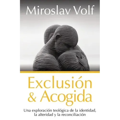 Exclusión Y Acogida: Una Exploración Teológica de la Identidad, La Alteridad Y La Reconciliación