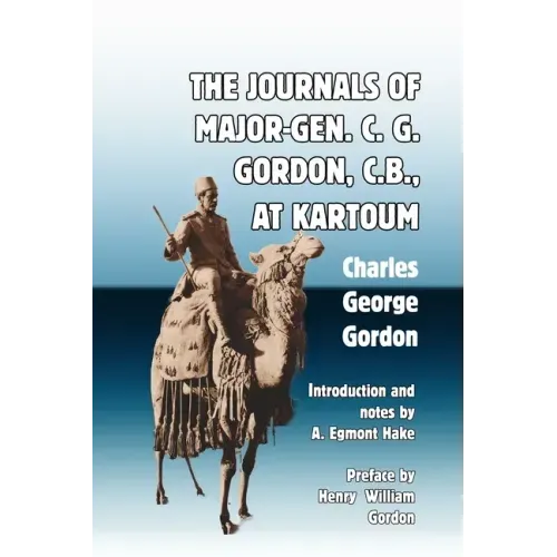The Journals of Major-Gen. C. G. Gordon, C.B., At Kartoum