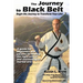 The Journey to Black Belt: Begin the Journey to Transform Your Life!