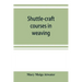 Shuttle-craft courses in weaving