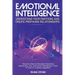 Emotional Intelligence: Understand Your Emotions and Create Profound Relationships: Discover How to Develop Emotional Awareness, EQ, and Socia