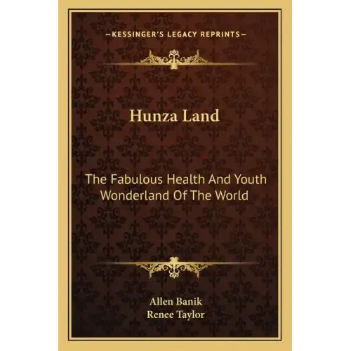 Hunza Land: The Fabulous Health and Youth Wonderland of the World