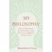 My Philosophy - And Other Essays on the Moral and Political Problems of Our Time: With an Essay from Benedetto Croce - An Introduction to his Philosop