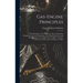 Gas-Engine Principles: With Explanations of the Operation, Parts, Installation, Handling, Care, and Maintenance of the Small Stationary and M
