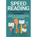 Speed Reading: A Complete Guide for Beginners Quick & Easy Tips to Increase Your Reading Speed, Increase Productivity and Improve Memory