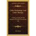 Color Psychology and Color Therapy: A Factual Study of the Influence of Color on Human Life
