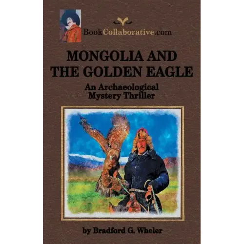 Mongolia and the Golden Eagle an Archaeological Mystery Thriller
