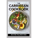 The Carribean Cookbook: Caribbean Recipes from Home
