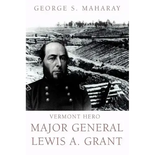 Vermont Hero: Major General Lewis A. Grant
