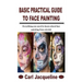 Basic Practical Guide to Face Painting: Everything you need to know about face painting from stretch