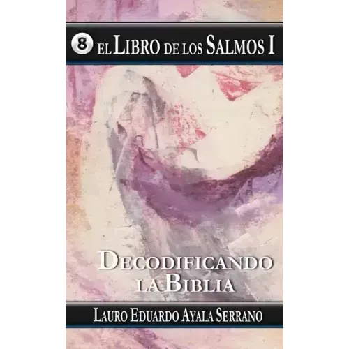 El Libro de los Salmos I: Decodificando la Biblia