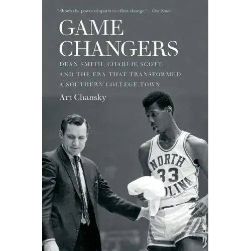 Game Changers: Dean Smith, Charlie Scott, and the Era That Transformed a Southern College Town