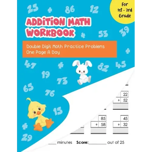 Addition Math Workbook: Double Digit Math Practice Problems One Page A Day for 1st - 3rd Grade