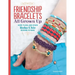 Friendship Bracelets All Grown Up: Hemp, Floss, and Other Boho Chic Designs to Make