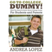 Go to College Dummy!: What You Need to Know about College Today for Students and Parents