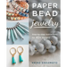 Paper Bead Jewelry: Step-By-Step Instructions for 40+ Designs