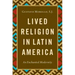 Lived Religion in Latin America: An Enchanted Modernity