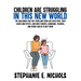 Children are Struggling in this New World: The challenges that pre-teens and teens are faced with, their causes and effects, and what parents, guardia