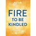 A Fire to Be Kindled: How a Generation of Empowered Learners Can Lead Meaningful Lives and Move Humanity Forward