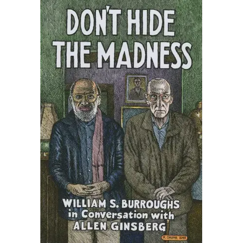 Don't Hide the Madness: William S. Burroughs in Conversation with Allen Ginsberg