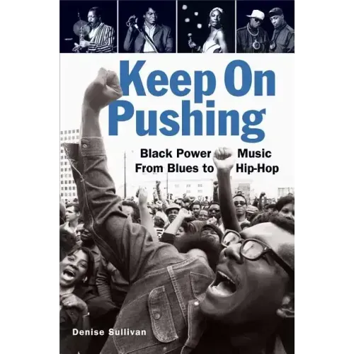 Keep On Pushing: Black Power Music from Blues to Hip-hop